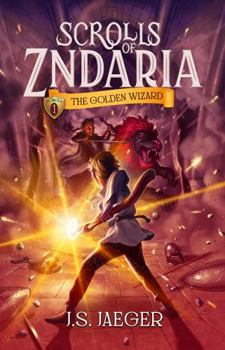 The Golden Wizard - Book #1 of the Scrolls of Zndaria