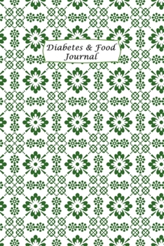 Diabetes & Food Journal: Blood Sugar and Meals Logbook; Daily Log Pages for Monitoring Your Glucose Levels and Recording Your Meals