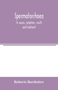 Spermatorrhoea: Its Causes, Symptoms, Results and Treatment