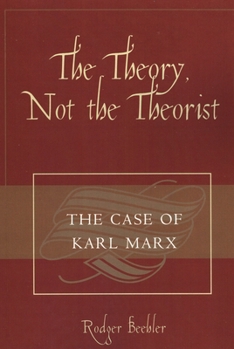 The Theory, Not the Theorist: The Case of Karl Marx