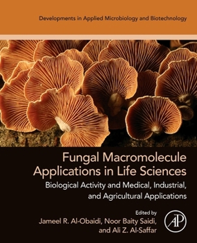 Fungal Macromolecule Applications in Life Sciences: Biological Activity and Medical, Industrial, and Agricultural Applications (Developments in Applied Microbiology and Biotechnology)