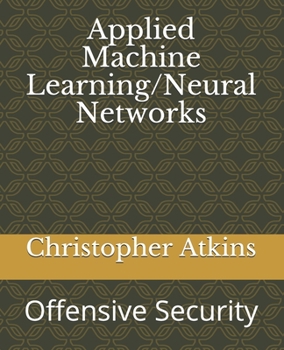 Paperback Applied Machine Learning/Neural Networks: Offensive Security Book