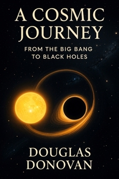 Paperback A Cosmic Journey: From the Big Bang to Black Holes Book
