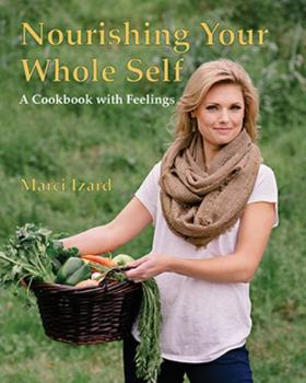Hardcover Nourishing Your Whole Self: A Cookbook with Feelings Book