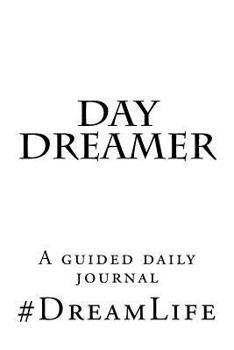 Paperback Day Dreamer Journal: A guided journal to help you achieve your best life. (#DreamLife Edition) Book