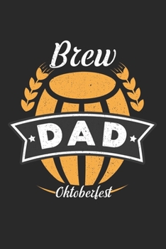 Oktoberfest brewing father Brew Dad: Calendar, weekly planner, diary, notebook, book 105 pages in softcover. One week on one double page. For all ... to take down and not forget. For 52 weeks.