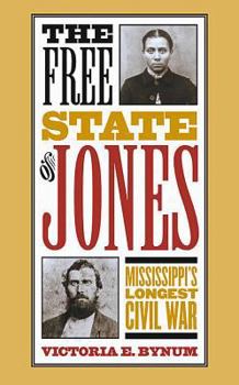 The Free State of Jones: Mississippi's Longest Civil War - Book  of the Fred W. Morrison Series in Southern Studies