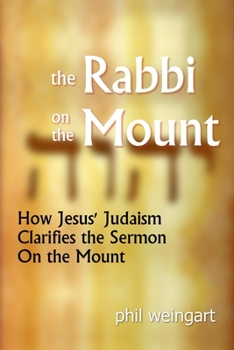 Paperback The Rabbi on the Mount: How Jesus' Judaism Clarifies the Sermon on the Mount Book