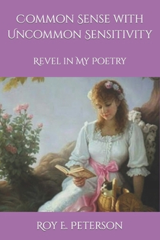 Paperback Common Sense with Uncommon Sensitivity: Revel in My Poetry Book
