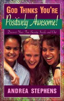 Paperback God Thinks You're Positively Awesome: Discover Your True Beauty-- Inside and Out! Book