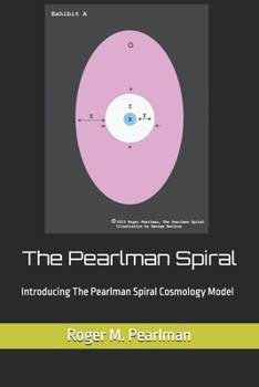 Paperback The Pearlman Spiral: Introducing The Pearlman Spiral Cosmology Model Book