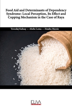 Paperback Food Aid and Determinants of Dependency Syndrome: Local Perception, Its Effect and Copping Mechanism in the Case of Raya Book