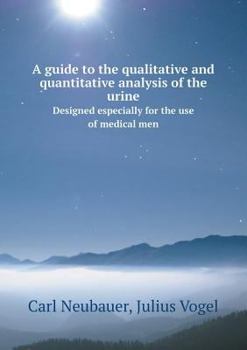 Paperback A Guide to the Qualitative and Quantitative Analysis of the Urine Designed Especially for the Use of Medical Men Book