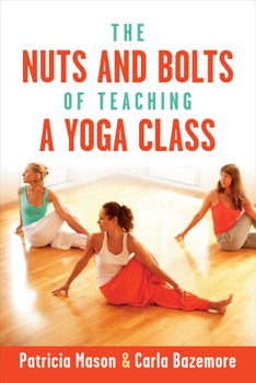 Paperback The Nuts and Bolts of Teaching a Yoga Class Book