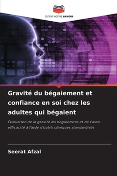 Gravité du bégaiement et confiance en soi chez les adultes qui bégaient (French Edition)