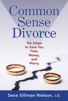 Paperback Common Sense Divorce: Ten Steps to Save You Time, Money, and Worry Book