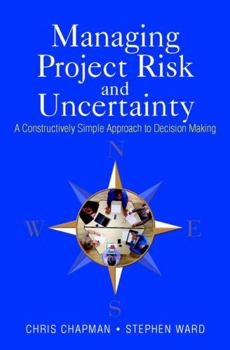 Hardcover Managing Project Risk and Uncertainty: A Constructively Simple Approach to Decision Making Book