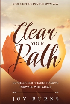 Paperback Stop Getting In Your Own Way: Clear Your Path - Do Whatever It Takes to Move Forward With Grace Book