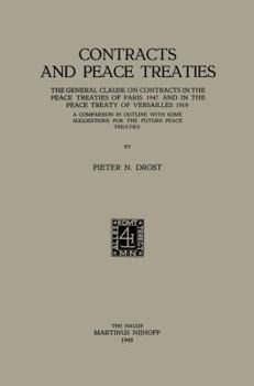 Contracts and Peace Treaties: The General Clause on Contracts in the Peace Treaties of Paris 1947 and in the Peace Treaty of Versailles 1919. a Comparison in Outline with Some Suggestions for the Futu