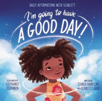 Hardcover I'm Going to Have a Good Day!: Daily Affirmations with Scarlett Book