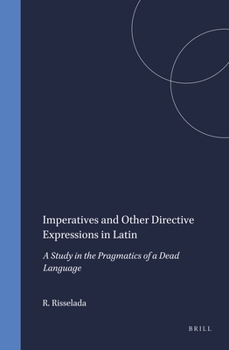 Hardcover Imperatives and Other Directive Expressions in Latin: A Study in the Pragmatics of a Dead Language Book