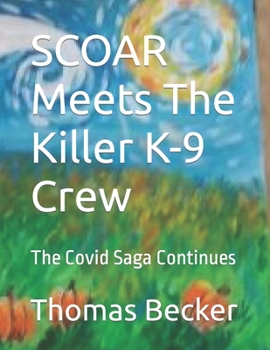 Paperback SCOAR Meets The Killer COVID K-9 Crew: The Covid Saga Continues Book