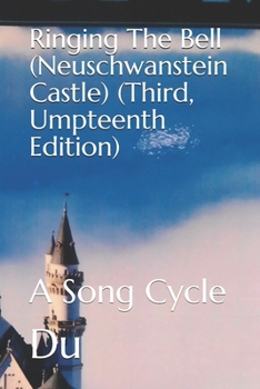 Paperback Ringing The Bell (Neuschwanstein Castle) (Third, Umpteenth Edition): A Song Cycle Book