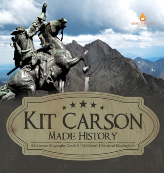 Hardcover Kit Carson Made History Kit Carson Biography Grade 5 Children's Historical Biographies Book