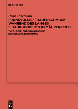 Hardcover Prunkvoller Frauenschmuck Während Des Langen 9. Jahrhunderts Im Mährerreich: Typologie, Chronologie Und Historische Bedeutung [German] Book