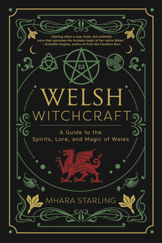 Paperback Welsh Witchcraft: A Guide to the Spirits, Lore, and Magic of Wales Book