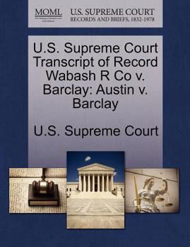 Paperback U.S. Supreme Court Transcript of Record Wabash R Co V. Barclay: Austin V. Barclay Book