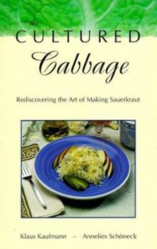 Paperback The Cultured Cabbage: Rediscovering the Art of Making Sauerkraut Book