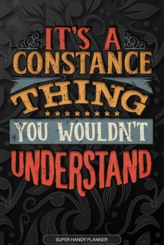 It's A Constance Thing You Wouldn't Understand: Constance Name Planner With Notebook Journal Calendar Personal Goals Password Manager & Much More, Perfect Gift For Constance