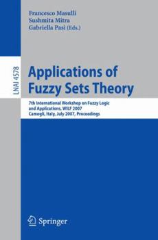 Applications of Fuzzy Sets Theory: 7th International Workshop on Fuzzy Logic and Applications, WILF 2007, Camogli, Italy, July 7-10, 2007, Proceedings (Lecture Notes in Computer Science)