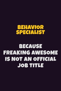 Paperback Behavior Specialist Because Freaking Awesome is not An Official Job Title: 6X9 Career Pride Notebook Unlined 120 pages Writing Journal Book