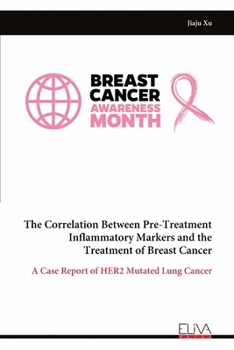 The Correlation Between Pre-Treatment Inflammatory Markers and the Treatment of Breast Cancer: A Case Report of HER2 Mutated Lung Cancer