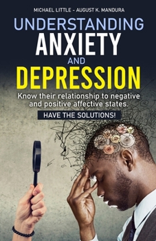 Paperback Understanding Anxiety and Depression: Know their relationship to negative and positive affective states. Have the solutions! Book