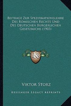 Beitrage Zur Spezifikationslehre Des Romischen Rechts Und Des Deutschen Burgerlichen Gesetzbuchs (1903)