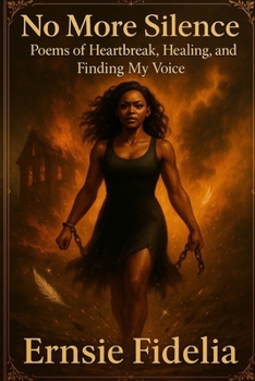 No More Silence: Poems of Heartbreak, Healing, and Finding My Voice