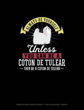 Paperback Always Be Yourself Unless You Can Be A Coton de Tulear Then Be A Coton de Tulear: Isometric Graph Paper Notebook - 1/2 Inch Equilateral Triangle Book