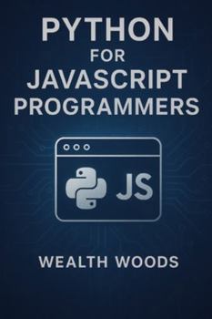 Paperback Python for JavaScript Programmers: A Practical Guide to Learning Python Using Your JavaScript Skills Book