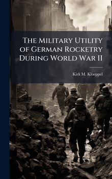Hardcover The Military Utility of German Rocketry During World War II Book
