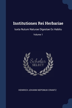 Paperback Institutiones Rei Herbariae: Iuxta Nutum Naturae Digestae Ex Habitu; Volume 1 Book