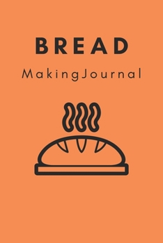 Paperback Bread Making Journal: Blank Lined Journal To Write In Bread Recipes Book