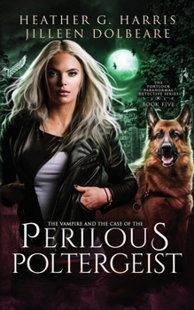 The Vampire and the Case of the Perilous Poltergeist: An Urban Fantasy Novel (The Portlock Paranormal Detective Series) - Book #5 of the Portlock Paranormal Detective Series