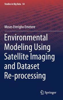 Hardcover Environmental Modeling Using Satellite Imaging and Dataset Re-Processing Book