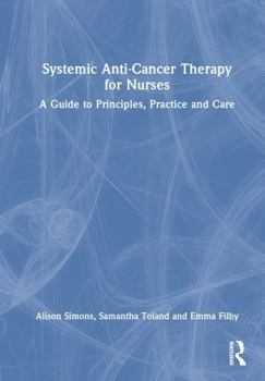 Hardcover Systemic Anti-Cancer Therapy for Nurses: A Guide to Principles, Practice and Care Book
