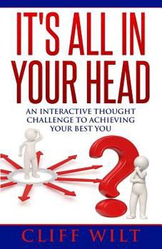 Paperback It's All In Your Head: An Interactive Thought Challenge To Achieving Your Best You Book