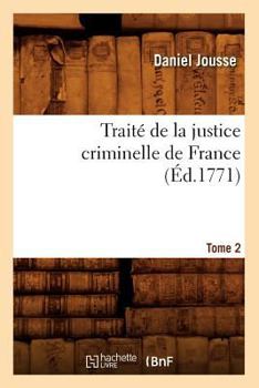 Paperback Traité de la Justice Criminelle de France. Tome 2 (Éd.1771) [French] Book