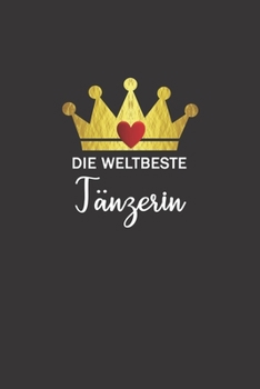 Die weltbeste Tänzerin: Notizbuch / Skizzenbuch / Tagebuch - A5 120 Seiten punktiert / Punkteraster -  Geschenk für Tänzerin Tanzpartnerin Geschenkidee (German Edition)